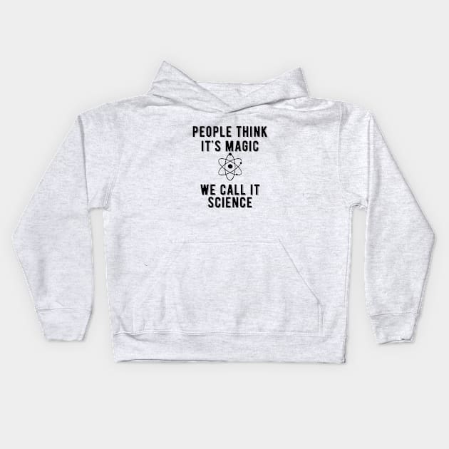 Science - People think it's magic we call it science Kids Hoodie by KC Happy Shop